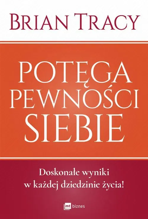 Potęga pewności siebie. Doskonałe wyniki w każdej dziedzinie życia! (wyd. 2020)