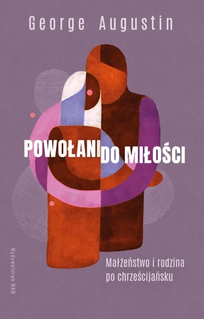 Powołani do miłości. Małżeństwo i rodzina po chrześcijańsku