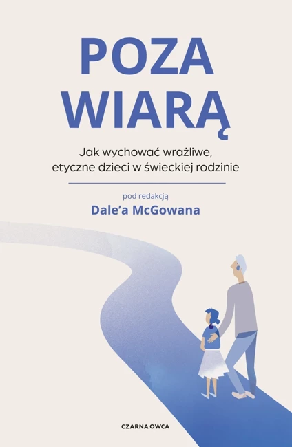 Poza wiarą. Jak wychować etyczne, wrażliwe dzieci w świeckiej rodzinie (wyd. 3/2021)