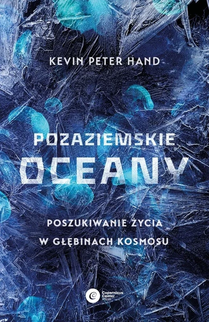 Pozaziemskie oceany. Poszukiwanie życia w głębinach kosmosu