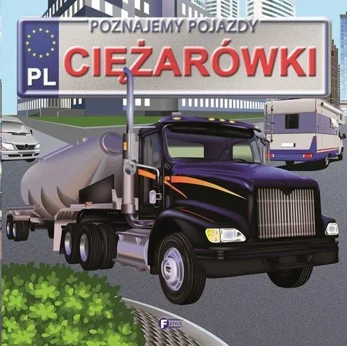 Poznajemy pojazdy Ciężarówki