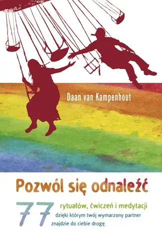 Pozwól się odnaleźć. 77 rytuałów, ćwiczeń i medytacji, dzięki którym twój wymarzony partner znajdzie do ciebie drogę