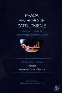 Praca, bezrobocie, zatrudnienie. Wartości i działania w rozwoju polityki rynku pracy.