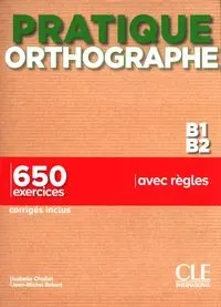 Pratique Orthographe - Niveaux B1/B2 - Livre + Corrigés