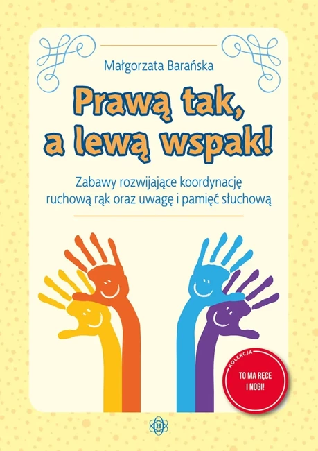 Prawą tak, a lewą wspak! Zabawy rozwijające koordynację ruchową rąk oraz uwagę i pamięć słuchową