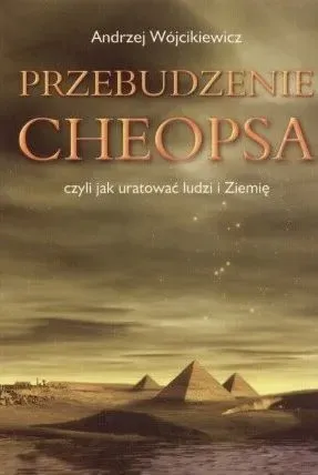 Przebudzenie Cheopsa. Jak uniknąć światowego kataklizmu w roku 2012