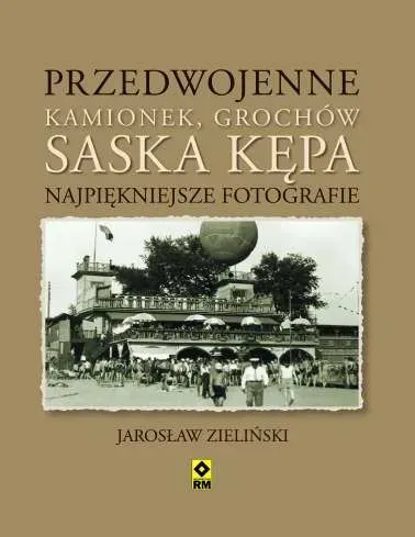 Przedwojenne Kamionek, Grochów, Saska Kępa. Najpiękniejsze fotografie