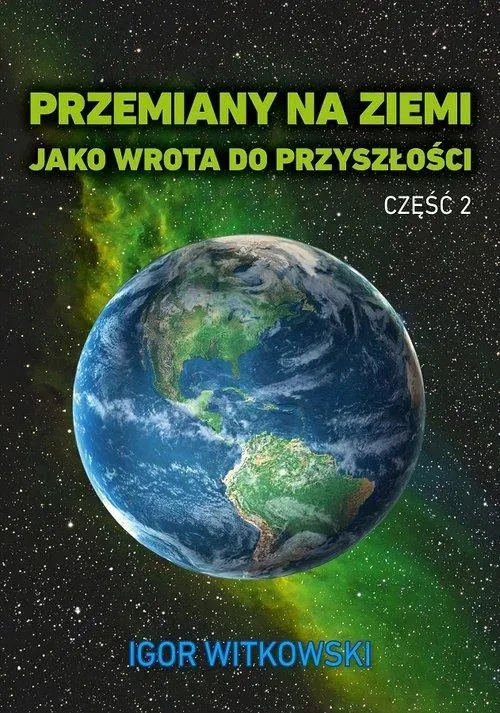 Przemiany na Ziemi jako wrota do przyszłości. Część 2