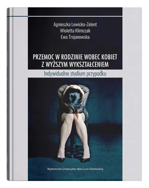 Przemoc w rodzinie wobec kobiet z wyższym wykształceniem. Indywidualne studium przypadku