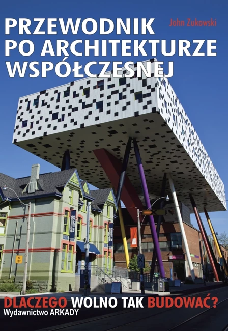 Przewodnik po architekturze współczesnej Dlaczego wolno tak budować?