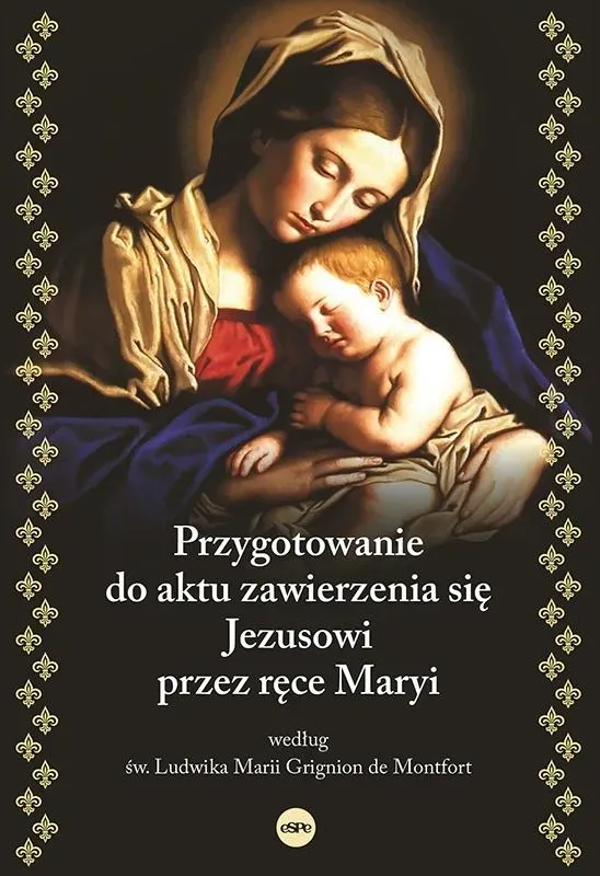 Przygotowanie do aktu zawierzenia się Jezusowi przez ręce Maryi według św. Ludwika Marii Grignion de Montfort