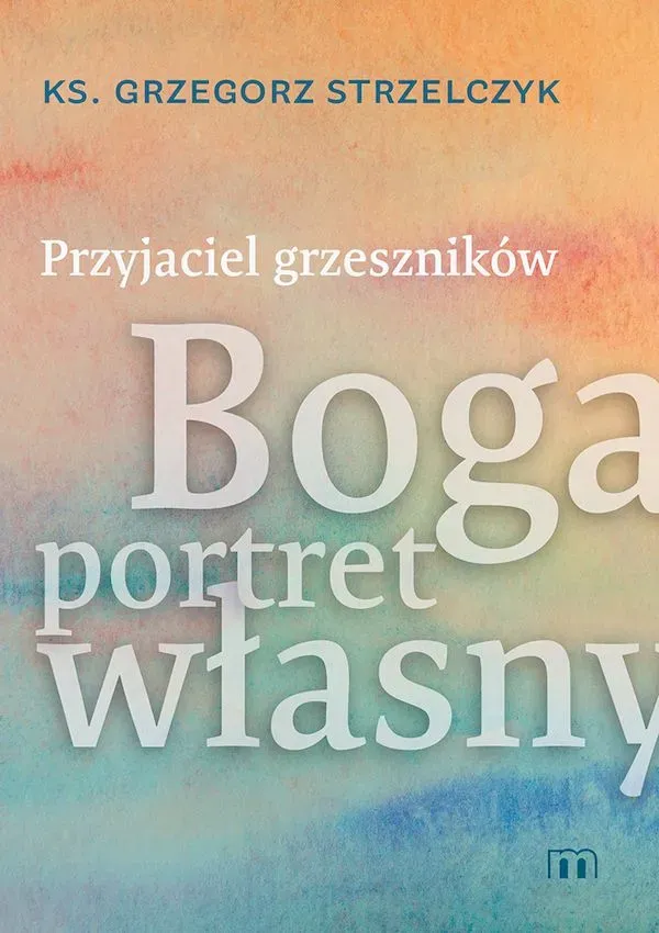 Przyjaciel grzeszników. Boga portret własny