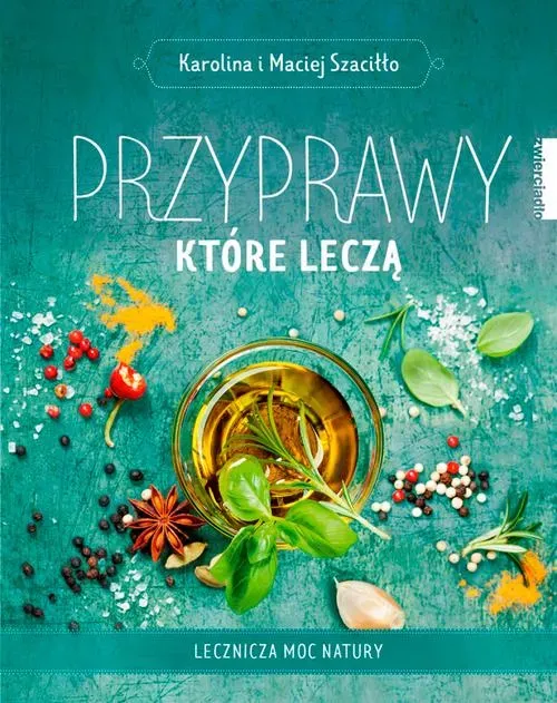 Przyprawy, które leczą. Lecznicza moc natury