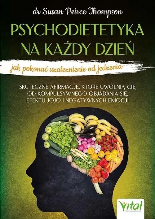 Psychodietetyka na każdy dzień - jak pokonać uzależnienie od jedzenia.