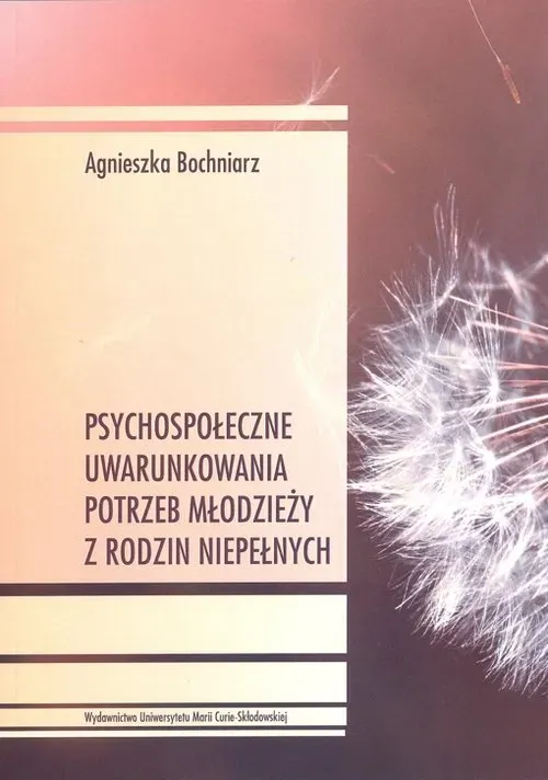 Psychospołeczne uwarunkowania potrzeb młodzieży z rodzin niepełnych