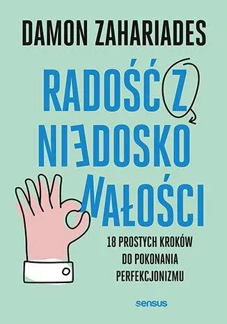 Radość z niedoskonałości. 18 prostych kroków do pokonania perfekcjonizmu