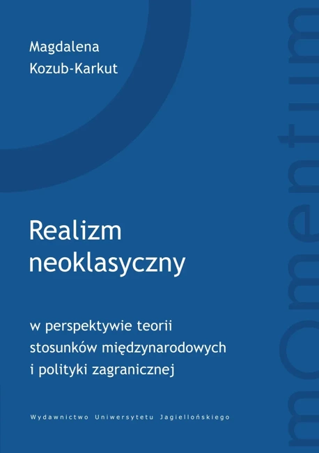 Realizm neoklasyczny w perspektywie teorii stosunków międzynarodowych i polityki zagranicznej