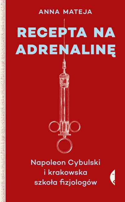 Recepta na adrenalinę Napoleon Cybulski i krakowska szkoła fizjologów