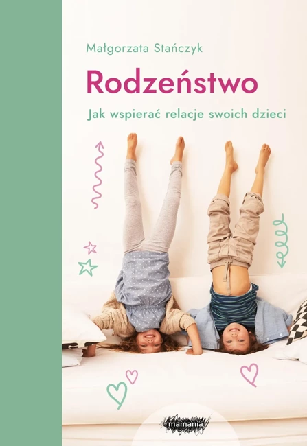 Rodzeństwo. Jak wspierać relacje swoich dzieci? wyd. 2024