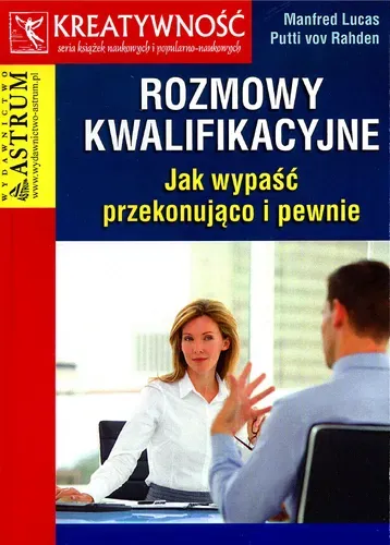 Rozmowy kwalifikacyjne. Jak wypaść przekonująco...