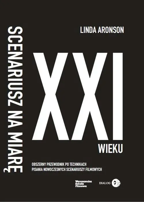 Scenariusz na miarę XXI wieku. Obszerny przewodnik po technikach pisania nowoczesnych scenariuszy filmowych