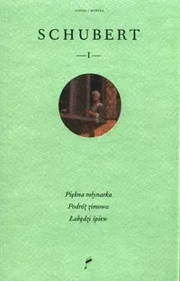 Schubert I Piękna młynarka Podróż zimowa Łabędzi śpiew