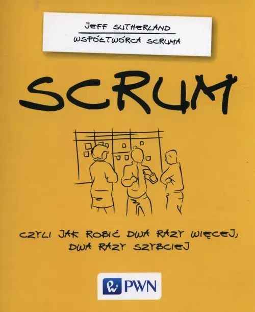 Scrum czyli jak robić dwa razy więcej dwa razy szybciej