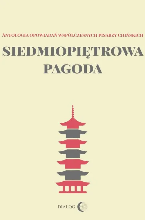 Siedmiopiętrowa pagoda. Antologia opowiadań współczesnych pisarzy chińskich