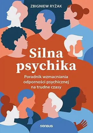 Silna psychika. Poradnik wzmacniania odporności psychicznej na trudne czasy