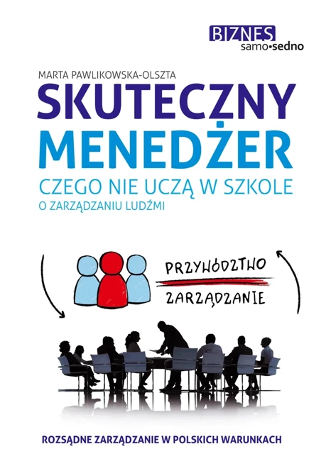 Skuteczny menedżer. Czego nie uczą w szkole o zarządzaniu ludźmi