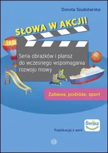 Słowa w akcji! Seria obrazków i plansz do wczesnego wspomagania rozwoju mowy Zabawa, podróże, sport