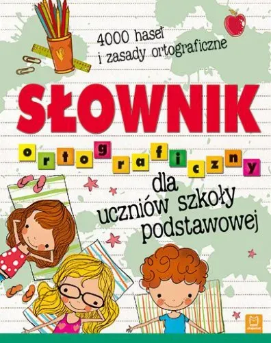 Słownik ortograficzny dla uczniów szkoły podstawowej. 4000 haseł i zasady ortograficzne