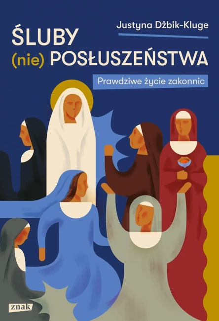 Śluby (nie) posłuszeństwa. Prawdziwe życie zakonnic