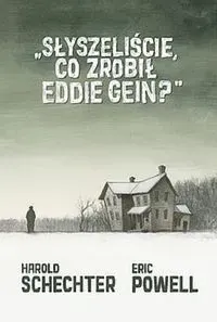 Słyszeliście, co zrobił Eddie Gein?