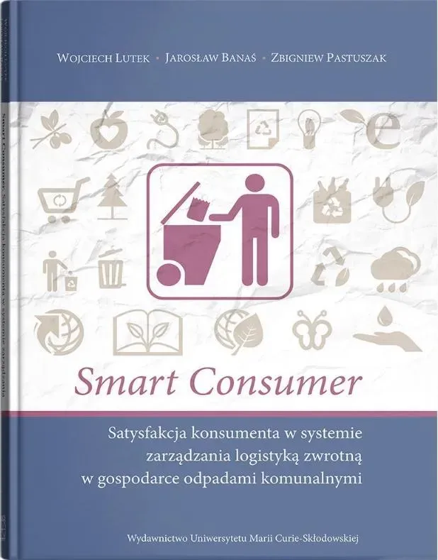 Smart Consumer. Satysfakcja konsumenta w systemie zarządzania logistyką zwrotną w gospodarce odpadami komunalnymi