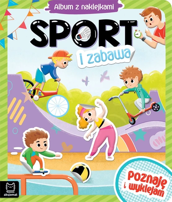 Sport i zabawa. Album z naklejkami. Poznaję i wyklejam