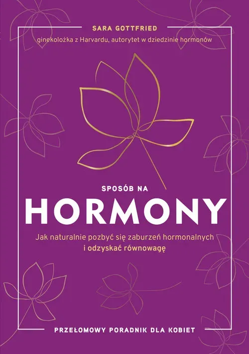 Sposób na hormony jak naturalnie pozbyć się zaburzeń hormonalnych i odzyskać równowagę