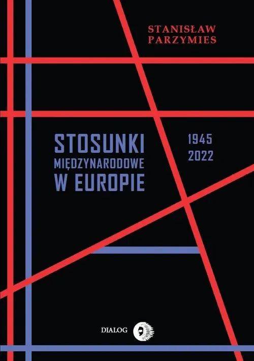 Stosunki międzynarodowe w Europie 1945-2022 (wyd. 2022)