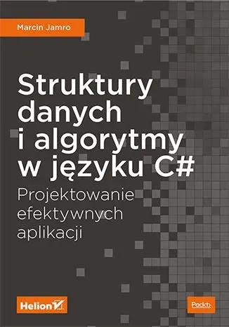 Struktury danych i algorytmy w języku C#. Projektowanie efektywnych aplikacji