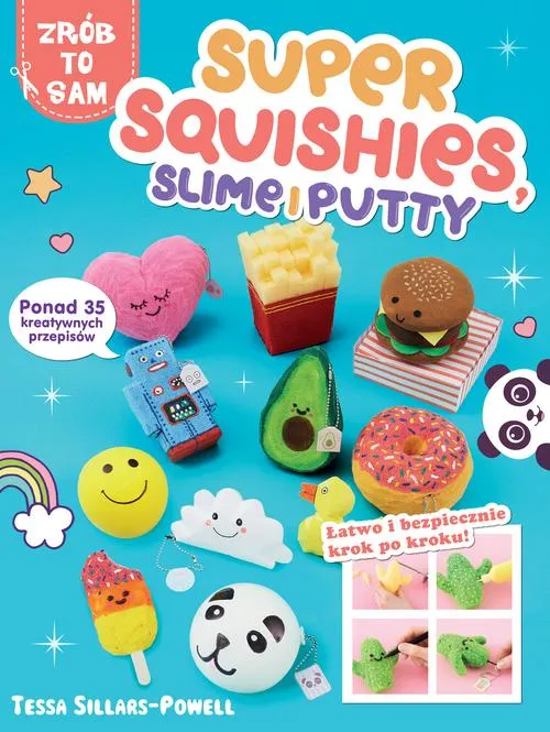 Super Squishes, Slime i Putty. Ponad 35 kreatywnych przepisów