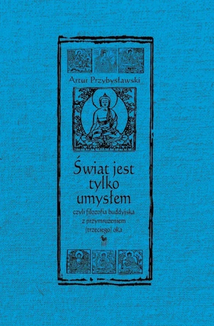 Świat jest tylko umysłem, czyli filozofia buddyjska z przymrużeniem (trzeciego) oka wyd. 2