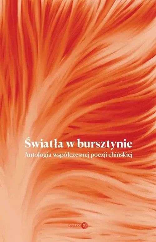 Światła w bursztynie. Antologia współczesnej poezji chińskiej