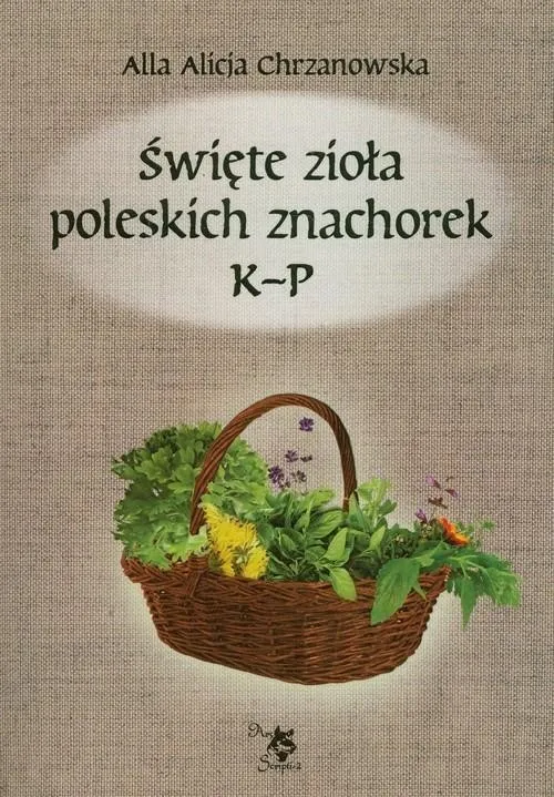 Święte zioła poleskich znachorek T.2 K-P