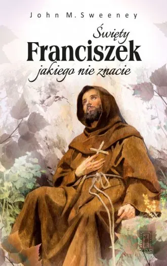 Świety Franciszek jakiego nie znacie