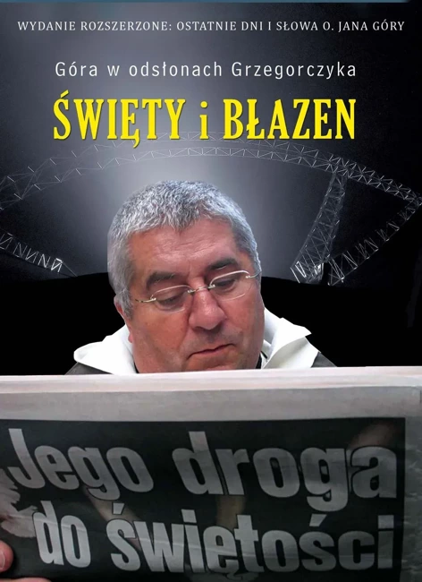 Święty i błazen. Jego droga do świętości. Ostatnie dni i słowa o. Jana Góry (oprawa twarda)