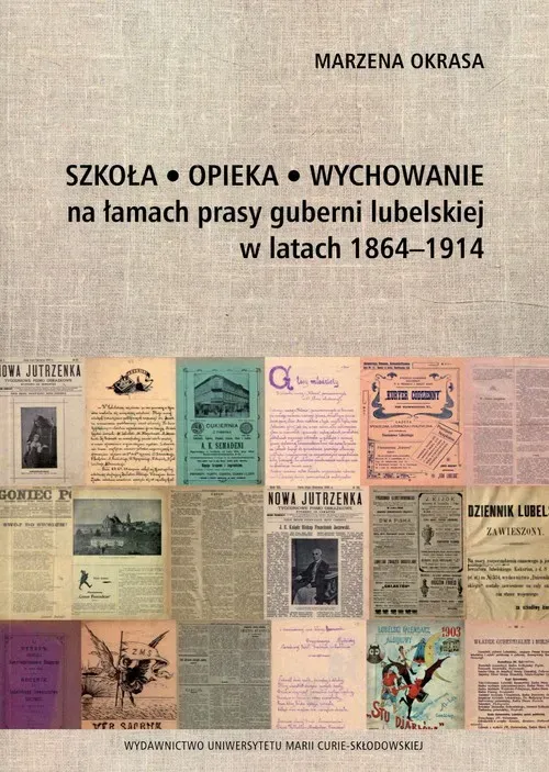 Szkoła Opieka Wychowanie na łamach prasy guberni lubelskiej w latach 1864-1914