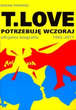 T.LOVE. Potrzebuję wczoraj. Oficjalna biografia..