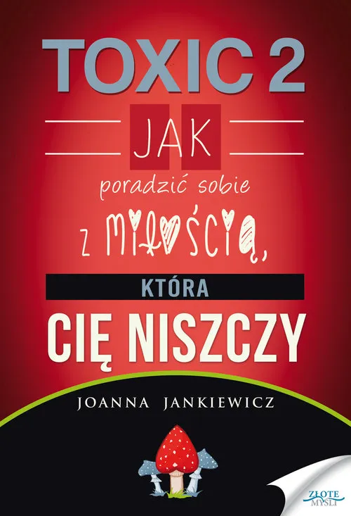 TOXIC 2. Jak radzić sobie z miłością, która Cię...