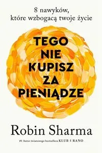 Tego nie kupisz za pieniądze 8 nawyków, które wzbogacają twoje życie