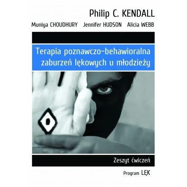 Terapia poznawczo-behawioralna zaburzeń lękowych u młodzieży zeszyt ćwiczeń. Program „lęk” wyd. 2